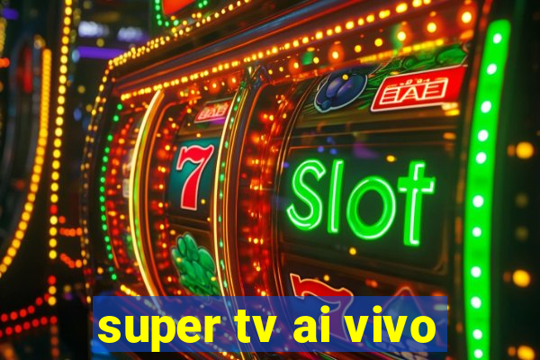 super tv ai vivo